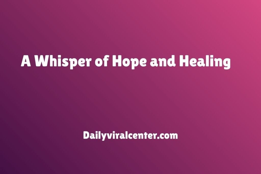 A Whisper of Hope and Healing