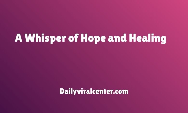 A Whisper of Hope and Healing