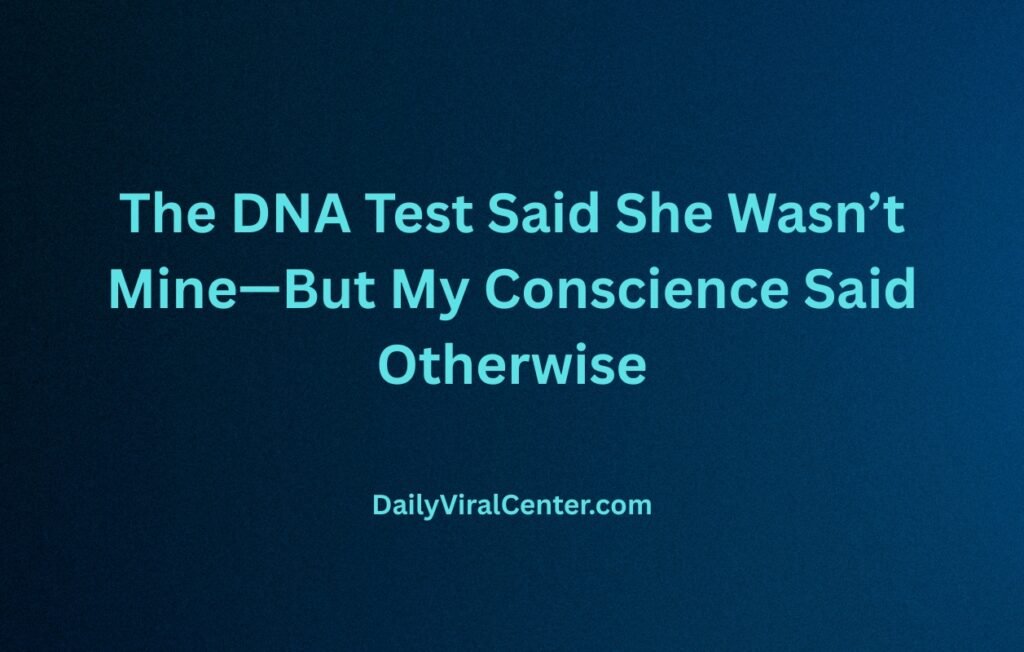 DNA Test Said She Wasn’t Mine