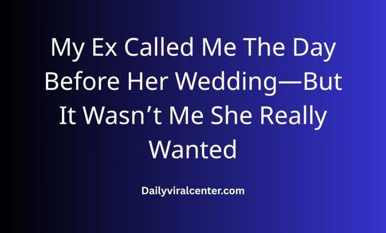 Ex Called Me The Day Before Her Wedding