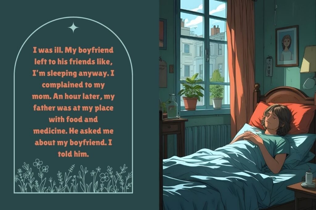I was ill. My boyfriend left to his friends