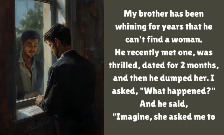 My Brother Dumped The First Woman Who Loved Him
