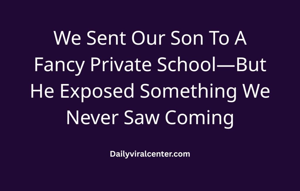 Our Son To A Fancy Private School