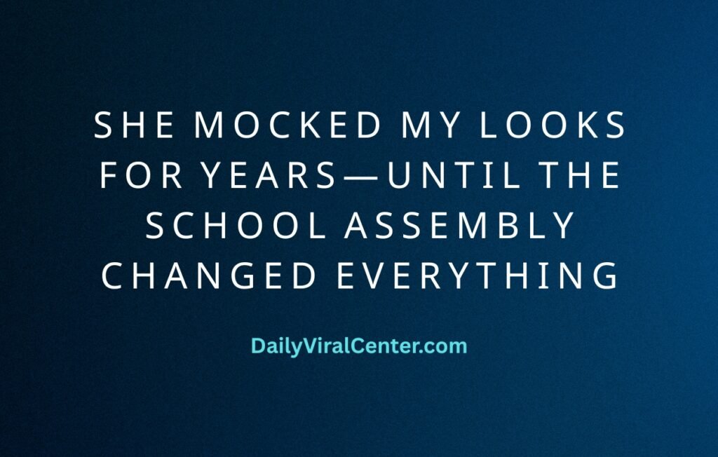 She Mocked My Looks For Years—Until The School Assembly Changed Everything