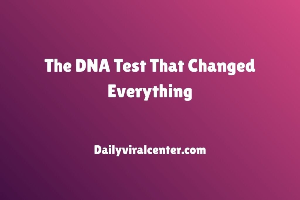 The DNA Test That Changed Everything