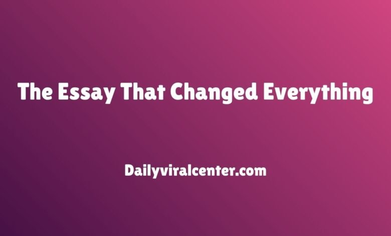 The Essay That Changed Everything