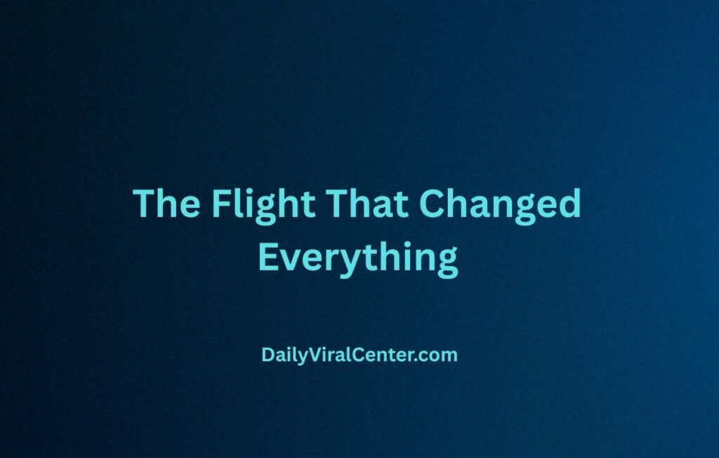 The Flight That Changed Everything