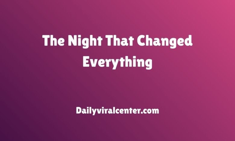 The Night That Changed Everything