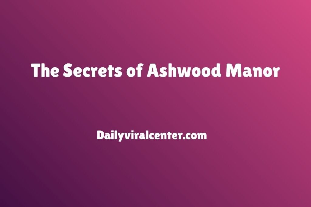 The Secrets of Ashwood Manor