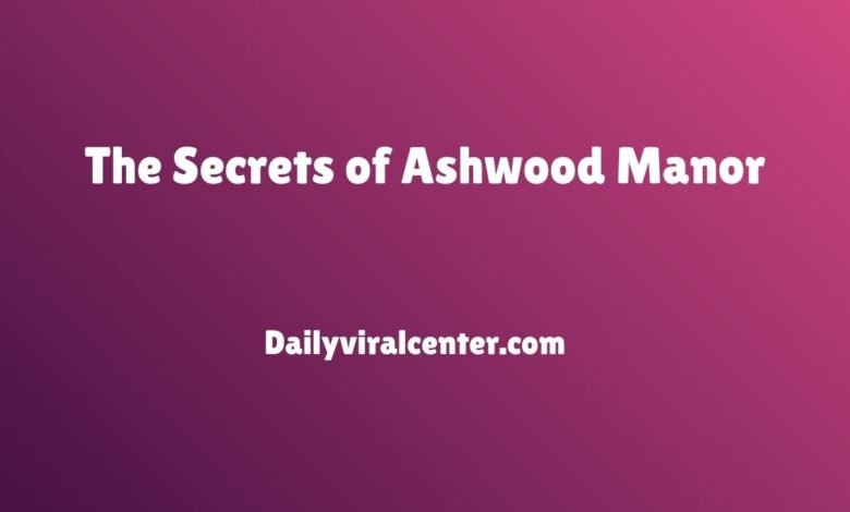 The Secrets of Ashwood Manor