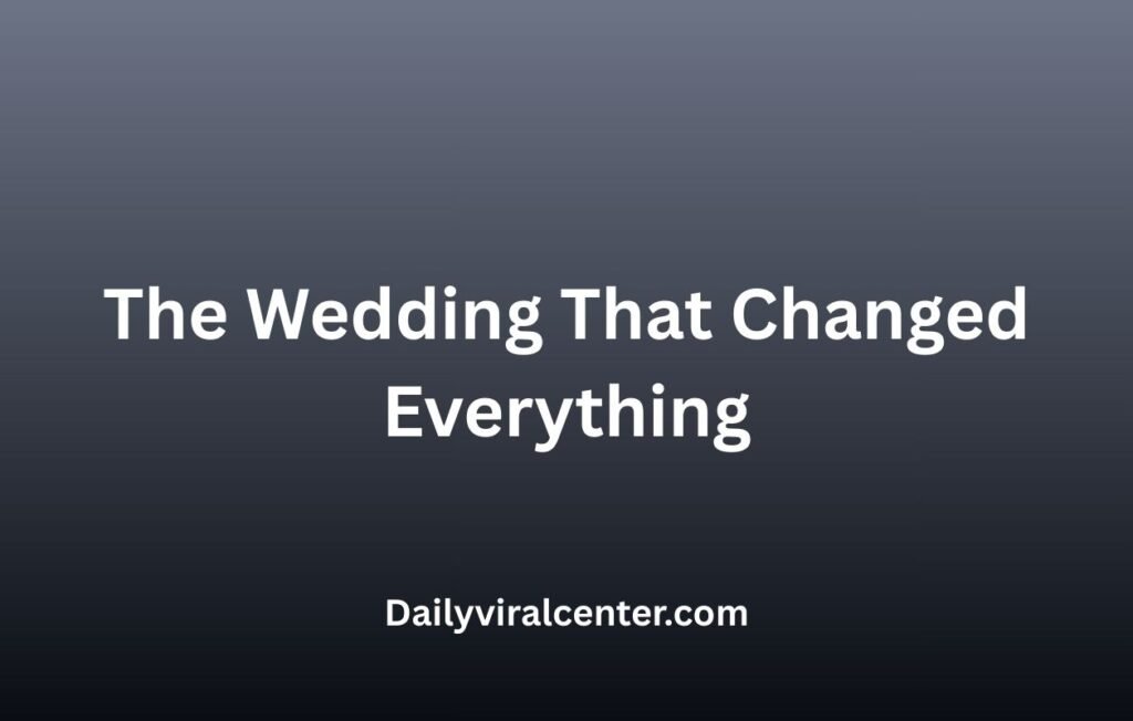 The Wedding That Changed Everything