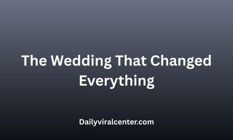 The Wedding That Changed Everything