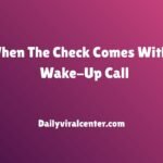 When The Check Comes With A Wake-Up Call