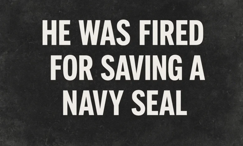 He Was Fired for Saving a Navy SEAL