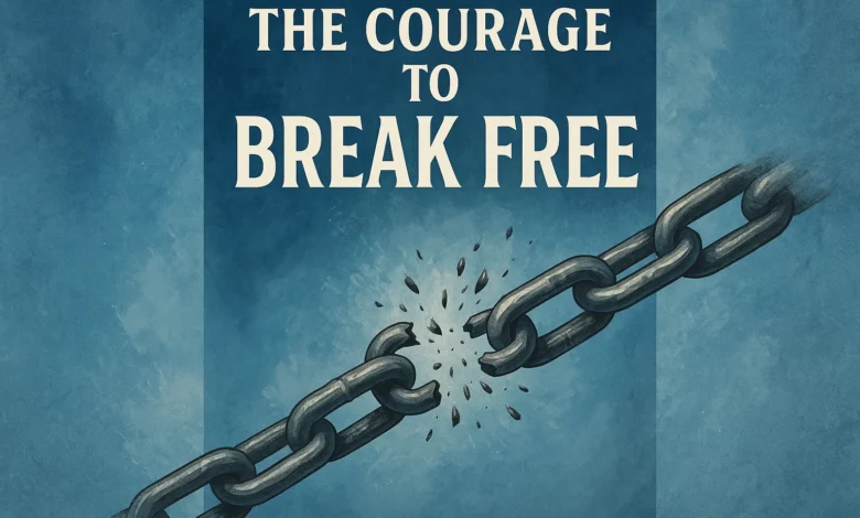 The Courage to Break Free