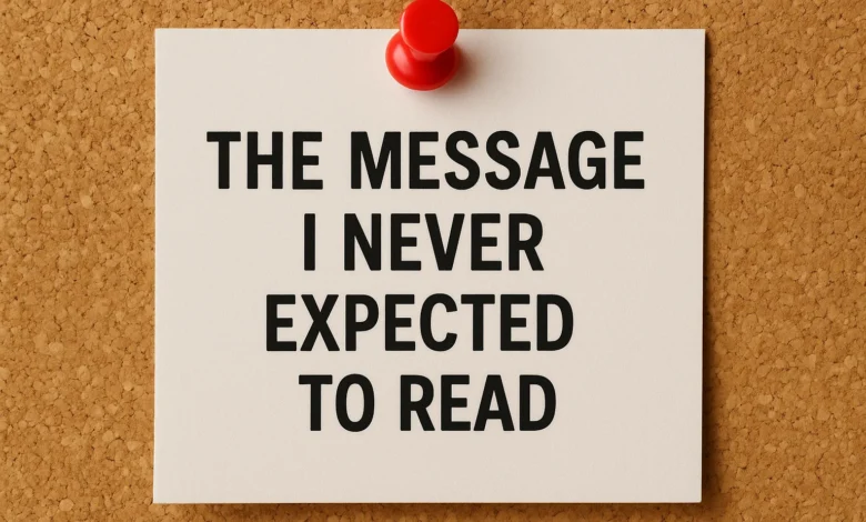 The Message I Never Expected To Read