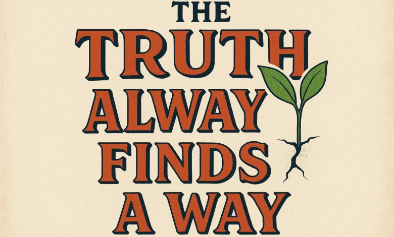 The Truth Always Finds A Way