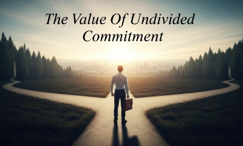 The Value Of Undivided Commitment