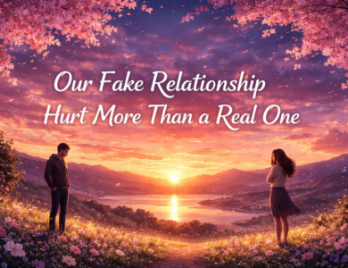 Our Fake Relationship Hurt More Than a Real One